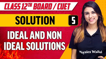 Solutions 05 | Ideal and Non Ideal Solutions | Class 12th/CUET