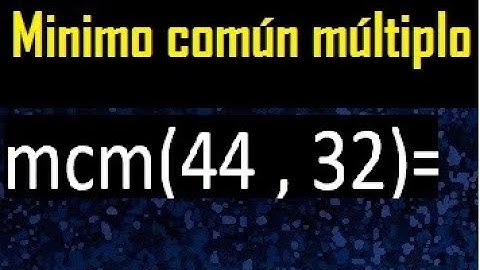 Minimo comun multiplo de 44 y 32 . mcm 44 y 32