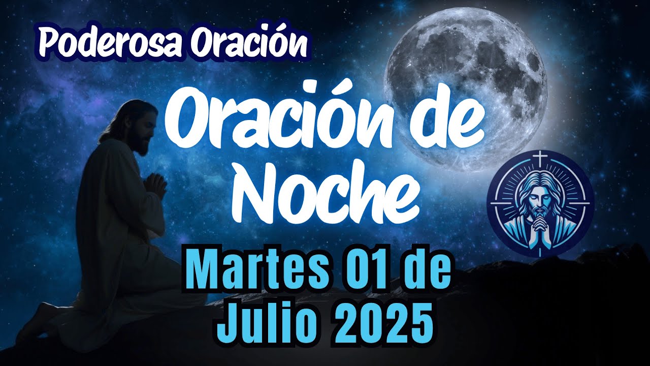 Oración de la Noche - Martes 01 de Julio 2025, Poderosa Oración - YouTube