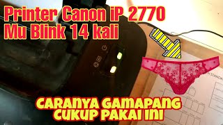 solusi blink, lampu berkedip 15 kali paling ampuh untuk printer canon ip2770