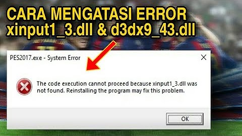 MENGATASI ERROR xinput1_3.dll DAN d3dx9_43.dll is missing  PES 2017 / GAME LAINNYA