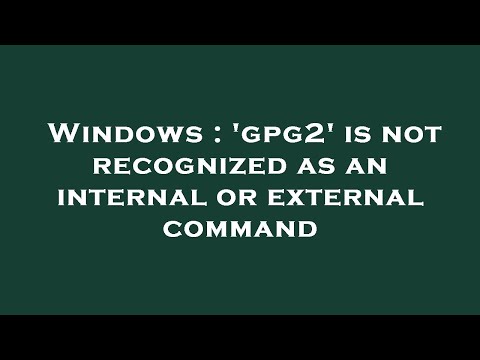 Windows : 'gpg2' is not recognized as an internal or external command