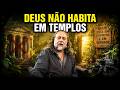 DEUS NÃO HABITA EM TEMPLOS | Caio Fábio