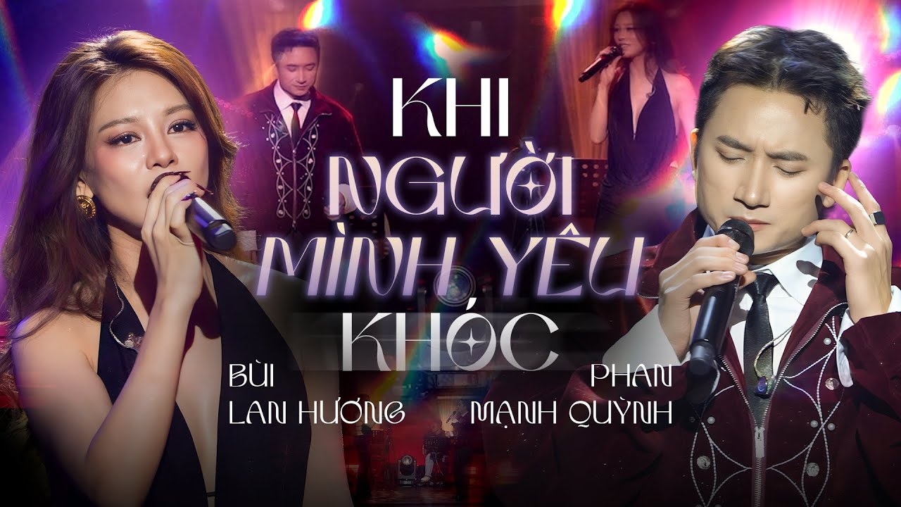 Mê mẩn màn song ca KHI NGƯỜI MÌNH YÊU KHÓC – BÙI LAN HƯƠNG & PHAN MẠNH QUỲNH live at MÂY SÀI GÒN