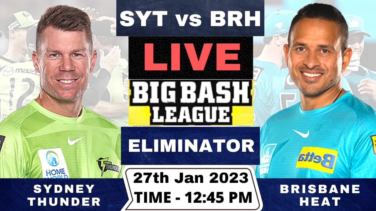 Live Sydney Thunder vs Brisbane Heat SYT vs BRH Live T20 Eliminator Match Big Bash League 2022-23