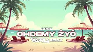 Arne - Chcemy Żyć Wojtula Remix