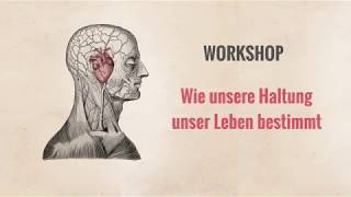 Workshop Wie Unsere Haltung Unser Leben Bestimmt