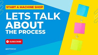 Start a machine shop - Let's talk about the process