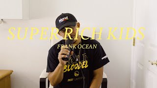 Super Rich Kids, a Frank Ocean cover by Robin Reyes