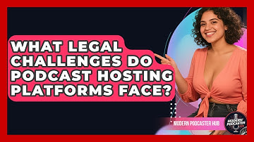 What Legal Challenges Do Podcast Hosting Platforms Face? - Modern Podcaster Hub