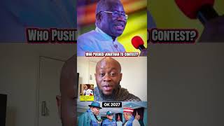 Who pushed Goodluck Jonathan into joining this presidential race in this wrong time and season?