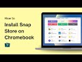 How to Install Snap Store on Chromebook
