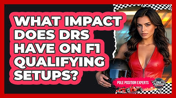 What Impact Does DRS Have On F1 Qualifying Setups? - Pole Position Experts