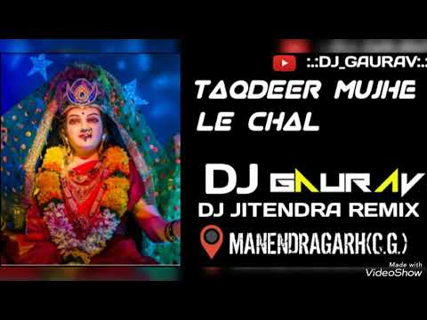 TAQDEER MUJHE LE CHAL DJ GAURAV AND DJ JITENDRA REMIX