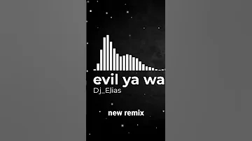 Evil Ya Wa3dy Remix ايفل يا وعدي Dj Elias Remix 