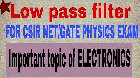 LOW PASS FILTER |  ELECTRONICS | IMPORTANT TOPIC FOR CSIR NET, GATE, JEST PHYSICS EXAM