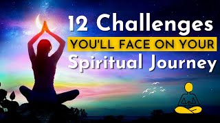 12 Challenges Youll Face On Your Spiritual Journey How To Overcome Them