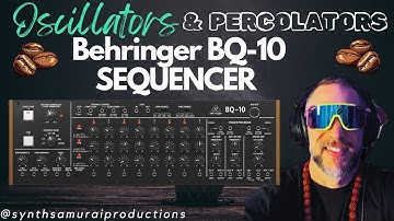 A SEQUENCER MADE FOR LEGENDS AND BEHRINGER BROS // BEHRINGER BQ-10 | OSCILLATORS & PERCOLATORS