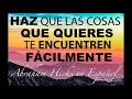 Haz que las cosas que quieres te encuentren fácilmente - Abraham Hicks en Español