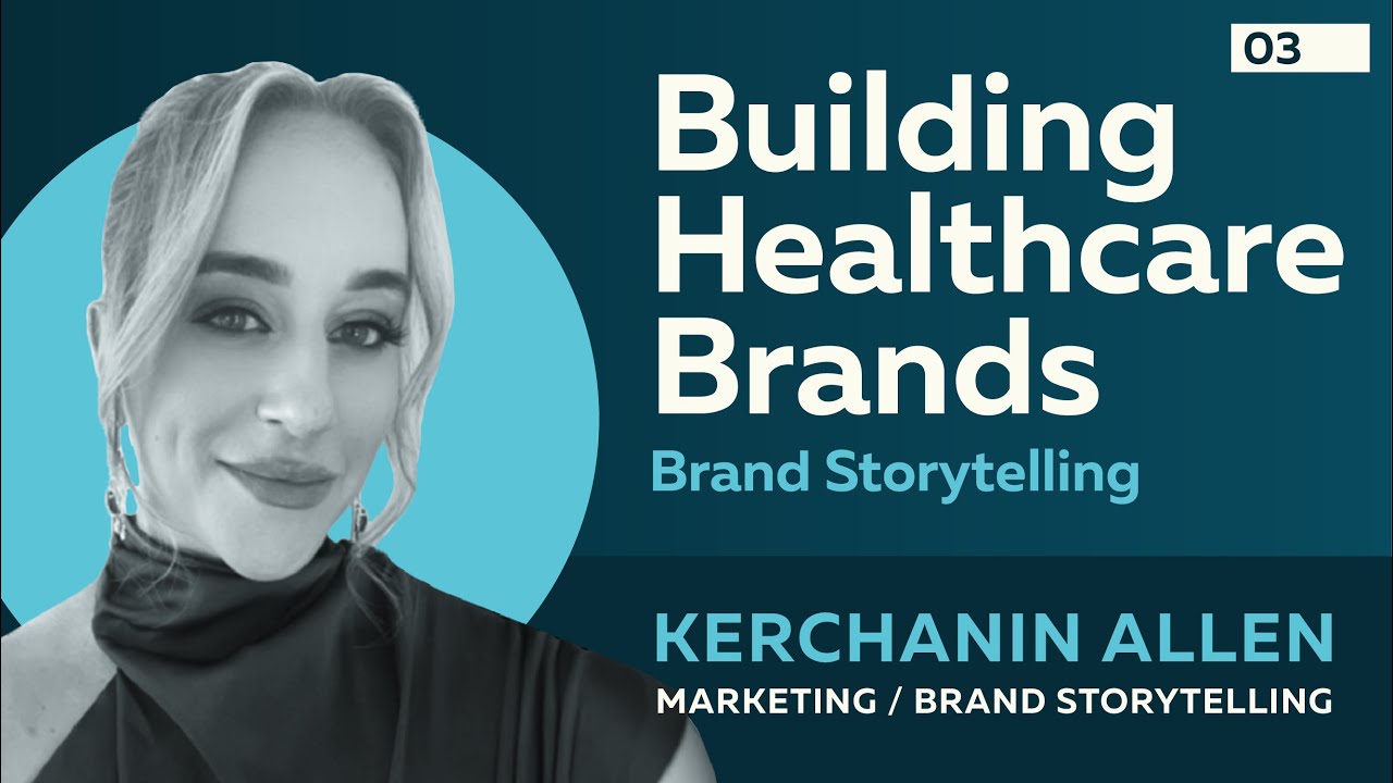 Building Healthcare Brands: Storytelling Opportunities with Kerchanin Allen