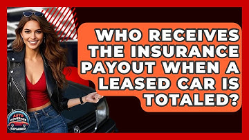 Who Receives The Insurance Payout When A Leased Car Is Totaled? - Auto Coverage Explained
