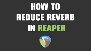 How to Reduce Reverb in Reaper | Quick Tutorial