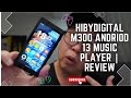 Android 13 music player  hibydigital m300  review