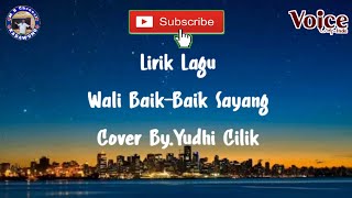 Lirik Lagu Wali Baik Baik Sayang Cover by.Yudhi Cilik