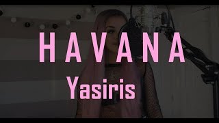 Havana - Camila Cabello | Cover by Yasiris