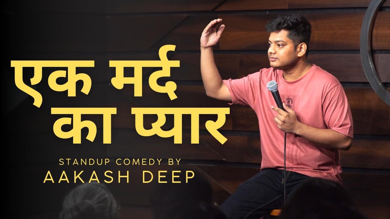 Ek Mard Ka Pyaar (Story) Stand up comedy - Aakash Deep