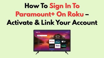 How To Sign In To Paramount+ On Roku – Activate & Link Your Account