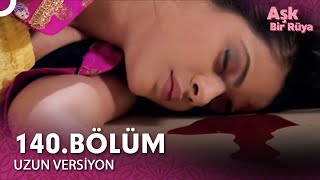 Aşk Bir Rüya Hint Dizisi 140.Bölüm Uzun Versiyon