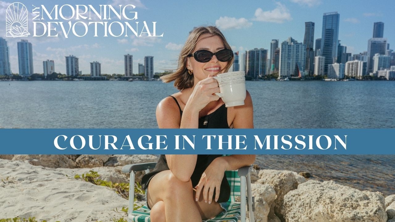 Courage in the Mission | Daily Devotional 1534 | Morning Prayer Podcast Courage in the Mission | Daily Devotional 1534 | Morning Prayer Podcast