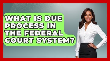 What Is Due Process In The Federal Court System? - Conservative Women Voices