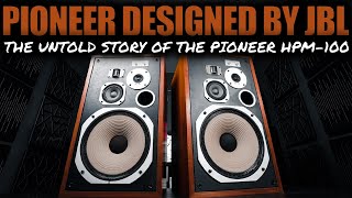 The UNTOLD STORY of The LEGENDARY Pioneer HPM100 Speakers