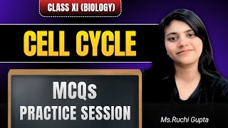 CELL CYCLE |  MCQS PRACTICE SESSION |CLASS XI | BIOLOGY | NEET 2026 | BY RUCHI MAM | 