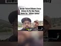 Border Patrol Officers Don’t Like Being Recorded