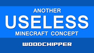 WOODCHIPPER | Another Useless Minecraft Concept #18