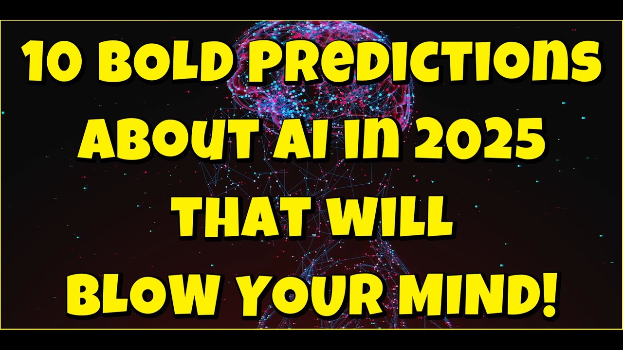 10 Bold Predictions About AI in 2025 That Will Blow Your Mind!! - YouTube