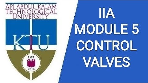 CONTROL VALVE, EE404, INDUSTRIAL INSTRUMENTATION AND AUTOMATION, KTU, MODULE 5