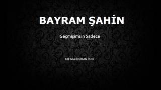 BAYRAM ŞAHİN(GEÇMİŞİMSİN SADECE) Resimi