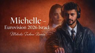 Noam Bettan - Michelle Melodic Techno Remix Eurovision 2026 Israel Afterlife Style