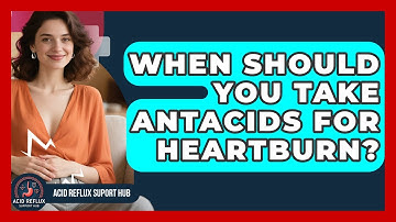When Should You Take Antacids For Heartburn? - Acid Reflux Support Hub