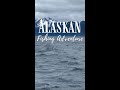 ALASKAN FISHING ADVENTURE!