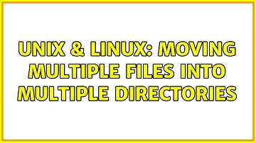 Unix & Linux: Moving multiple files into multiple directories (2 Solutions!!)