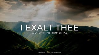I Exalt Thee | 1 Hour Worship Instrumental by Vessels For God Worship 13,757 views 1 year ago 1 hour, 4 minutes