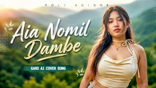 Aia Nomil Dambe | Beautiful Garo AI Cover Song by Poli Agidok