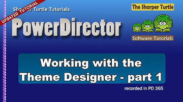 PowerDirector - Working with the Theme Designer - Part 1