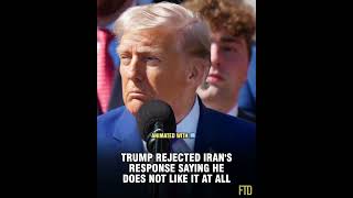 Trump rejected Irans response saying he does not like it at all