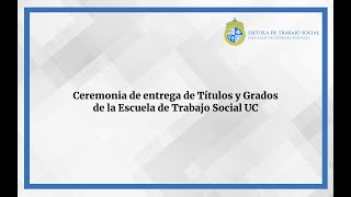 Ceremonia de entrega de Títulos y Grados de la Escuela de Trabajo Social UC